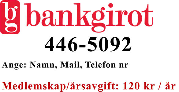 446-5092 Ange: Namn, Mail, Telefon nr  Medlemskap/årsavgift: 120 kr / år