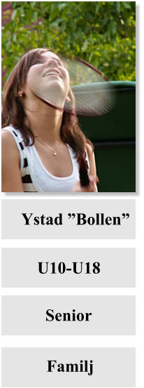 Ystad ”Bollen” U10-U18   Senior     Familj